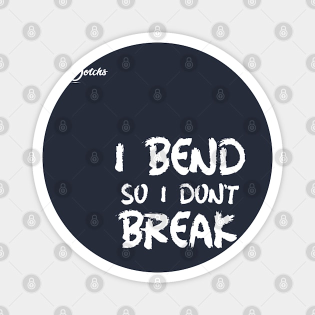 I bend so I don't break - Dotchs Magnet by Dotchs